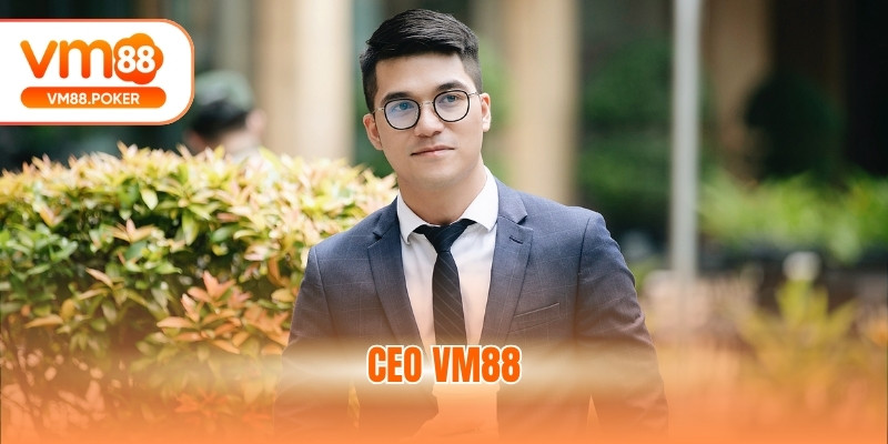 Ceo VM88 - Trần Đại Dũng: Người Dẫn Đầu Nhà Cái Thế Hệ 5.0