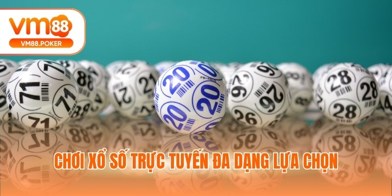 Chơi xổ số trực tuyến đa dạng lựa chọn