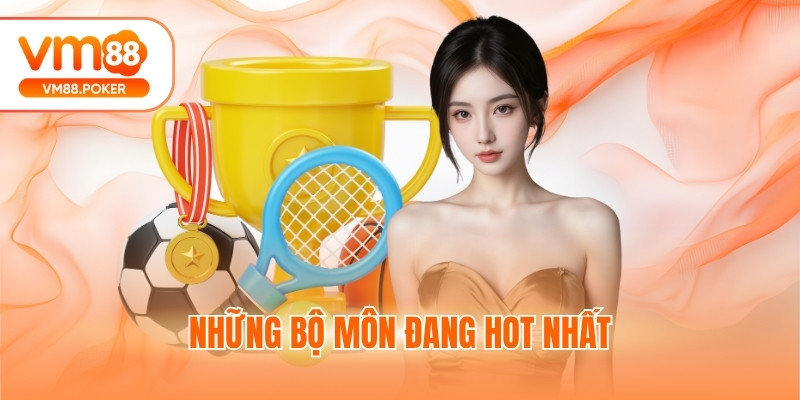 Những bộ môn đang hot nhất