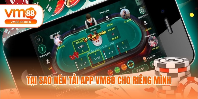 Tại sao nên tải app VM88 cho riêng mình