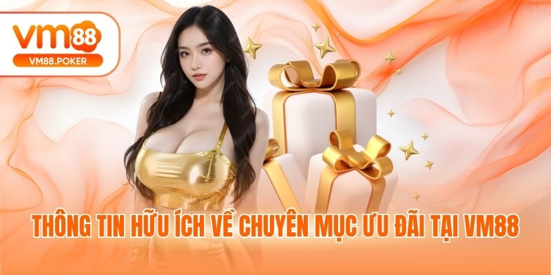Thông tin hữu ích về chuyên mục ưu đãi tại VM88