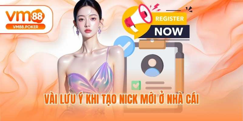 Vài lưu ý khi tạo nick mới ở nhà cái